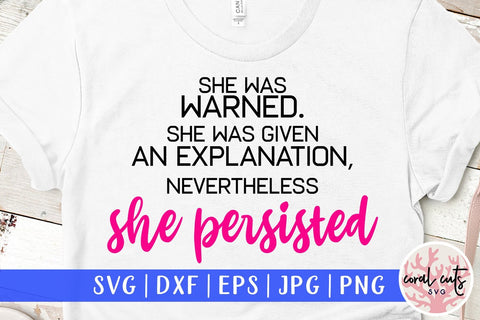 She was warned she was given an explanation, nevertheless she persisted - Women Empowerment SVG EPS DXF PNG File SVG CoralCutsSVG 