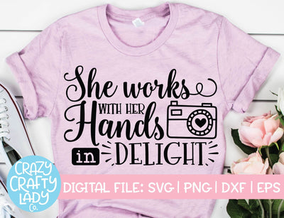 She Works with Her Hands in Delight | Photography SVG Cut File SVG Crazy Crafty Lady Co. 