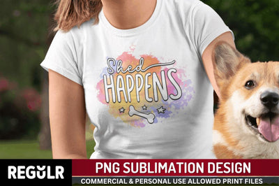 Sheed happens Sublimation PNG, Dog Sublimation Design Sublimation Regulrcrative 