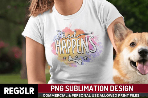 Sheed happens Sublimation PNG, Dog Sublimation Design Sublimation Regulrcrative 