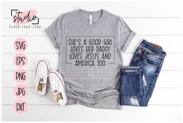 She's A Good Girl Loves Her Daddy Loves Jesus and America Too SVG Studio Seven-Four-Zero 