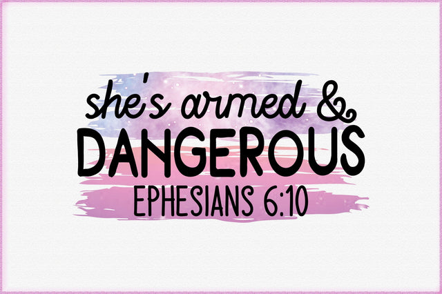 She’s Armed & Dangerous Ephesians 6:10 Sublimation Embroidery/Applique FONTS Creativeart88 