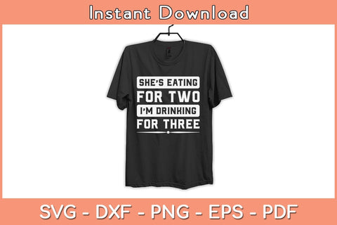 She's Eating For Two I'm Drinking For Three Svg Cutting File SVG Helal 
