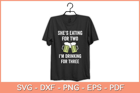 She's Eating For Two I'm Drinking For Three Svg Cutting File SVG Helal 