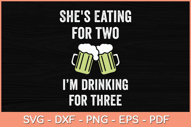 She's Eating For Two I'm Drinking For Three Svg Cutting File SVG Helal 