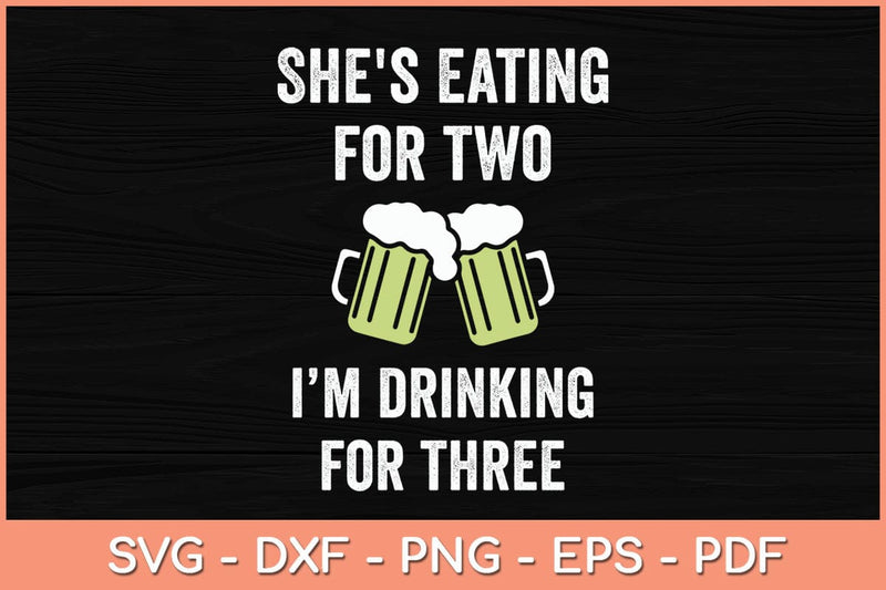 She's Eating For Two I'm Drinking For Three Svg Cutting File SVG Helal 