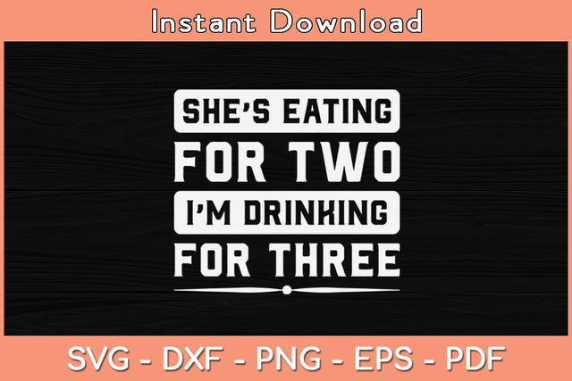 She's Eating For Two I'm Drinking For Three Svg Cutting File SVG Helal 