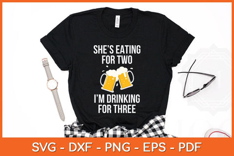 She's Eating For Two I'm Drinking For Three Svg Cutting File SVG Helal 
