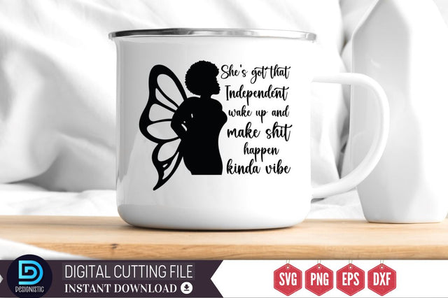 She's got that independent wake up and make shit happen kinda vibe SVG SVG DESIGNISTIC 