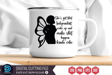 She's got that independent wake up and make shit happen kinda vibe SVG SVG DESIGNISTIC 
