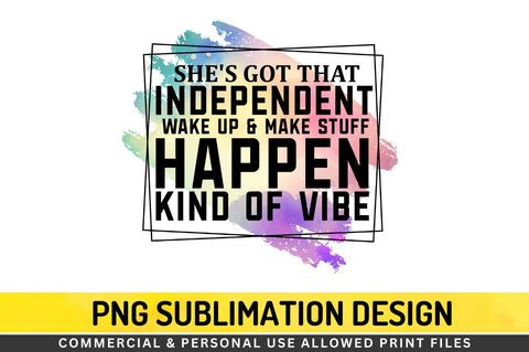 She's got that independent wake up Sublimation PNG Sublimation Regulrcrative 