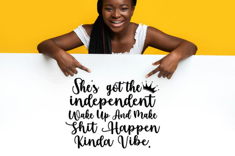 She's got the independent wake up and make shit happen kinda vibe SVG SVG DESIGNISTIC 