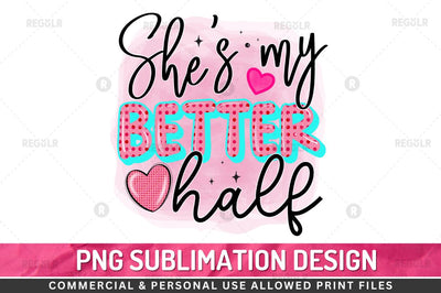 She's my better half Sublimation PNG Sublimation Regulrcrative 
