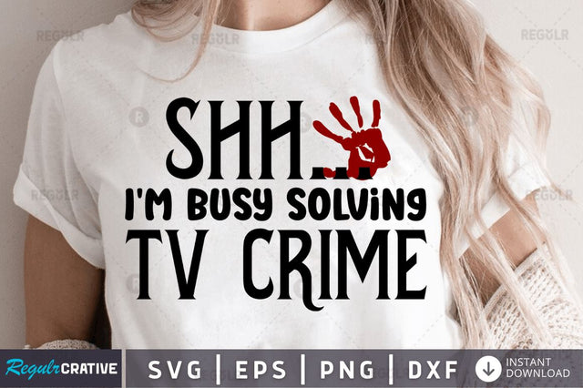 Shh... I'm busy solving tv crime SVG SVG Regulrcrative 