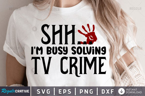 Shh... I'm busy solving tv crime SVG SVG Regulrcrative 