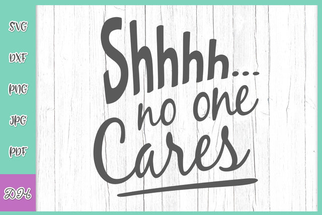 Shh No One Cares Funny Saying Indifference Quote Attitude Sarcastic Sign SVG for Cricut, PNG, DXF, PDF, JPG SVG Digitals by Hanna 