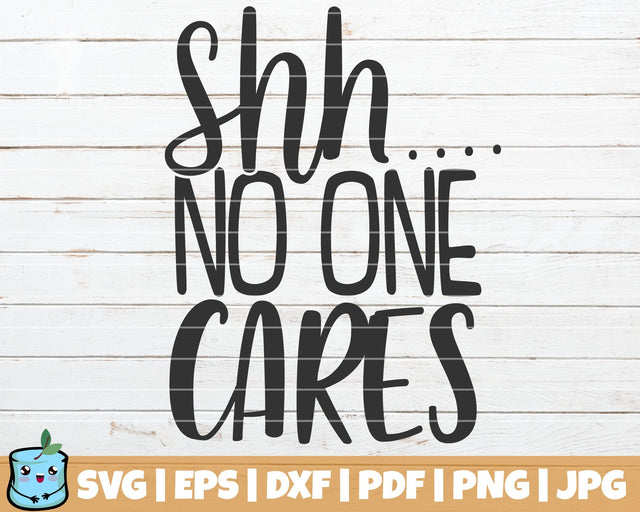 Shh No One Cares SVG MintyMarshmallows 