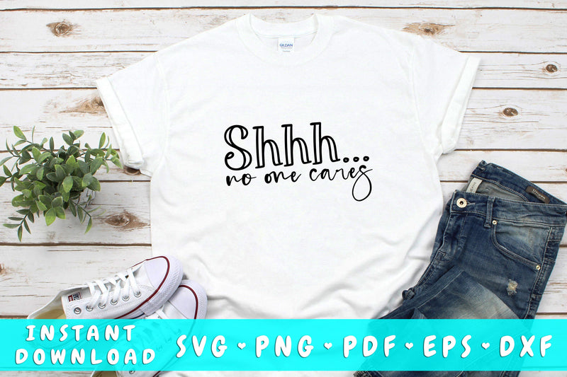 Shh No One Cares SVG SVG HappyDesignStudio 