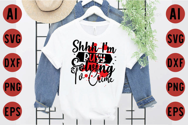 Shhh I'm Busy Solving Tv Crime SVG designartist 