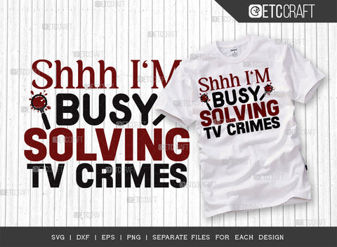 Shhh I'm Busy Solving Tv Crimes SVG Bundle, Criminal Minds Svg, Crime Show Svg, Murder Shows Svg, Serial Killer Svg, Crime Quotes, ETC T00240 SVG ETC Craft 