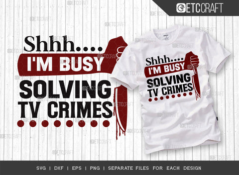 Shhh I'm Busy Solving Tv Crimes SVG Bundle, Criminal Minds Svg, Crime Show Svg, Murder Shows Svg, Serial Killer Svg, Crime Quotes, ETC T00240 SVG ETC Craft 