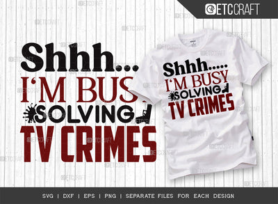 Shhh I'm Busy Solving Tv Crimes SVG Cut File, Criminal Minds Svg, Crime Show Svg, Murder Shows Svg, Serial Killer Svg, Crime Quotes, ETC T00240 SVG ETC Craft 