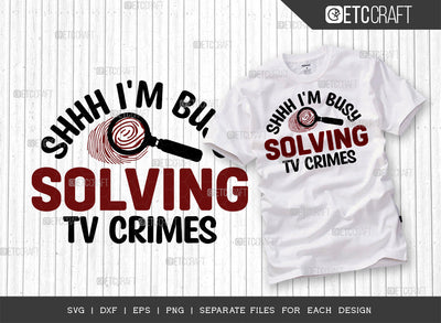 Shhh I'm Busy Solving Tv Crimes SVG Cut File, Criminal Minds Svg, Crime Show Svg, Murder Shows Svg, Serial Killer Svg, Crime Quotes, ETC T00240 SVG ETC Craft 