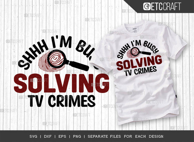 Shhh I'm Busy Solving Tv Crimes SVG Cut File, Criminal Minds Svg, Crime Show Svg, Murder Shows Svg, Serial Killer Svg, Crime Quotes, ETC T00240 SVG ETC Craft 