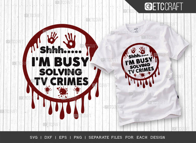 Shhh I'm Busy Solving Tv Crimes SVG Cut File, Criminal Minds Svg, Crime Show Svg, Murder Shows Svg, Serial Killer Svg, Crime Quotes, ETC T00240 SVG ETC Craft 