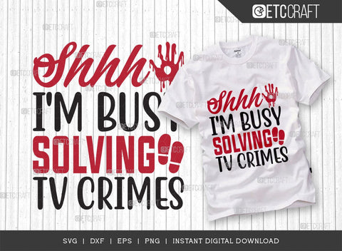 Shhh I'm Busy Solving Tv Crimes SVG Cut File, Criminal Minds Svg, Crime Show Svg, Murder Shows Svg, Serial Killer Svg, Crime Quotes, TG 01645 SVG ETC Craft 