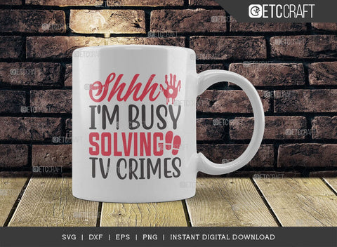 Shhh I'm Busy Solving Tv Crimes SVG Cut File, Criminal Minds Svg, Crime Show Svg, Murder Shows Svg, Serial Killer Svg, Crime Quotes, TG 01645 SVG ETC Craft 