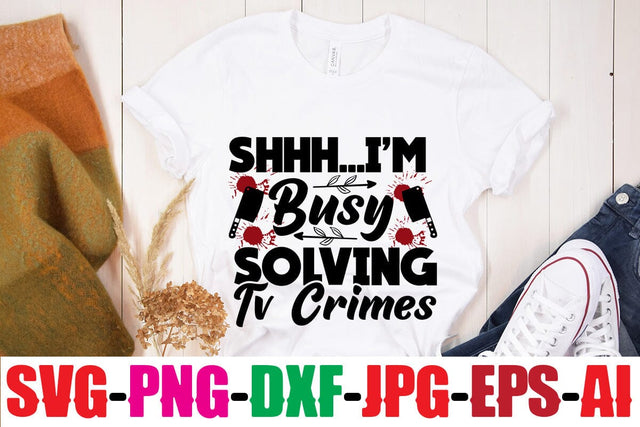 Shhh... I'm Busy Solving Tv Crimes SVG MStudio 