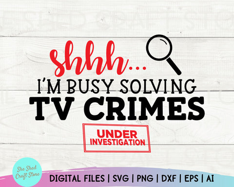 Shhh I'm Busy Solving TV Crimes Svg, True Crime, Funny Mom Svg, Mom Svg Sayings SVG She Shed Craft Store 