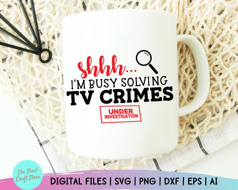 Shhh I'm Busy Solving TV Crimes Svg, True Crime, Funny Mom Svg, Mom Svg Sayings SVG She Shed Craft Store 