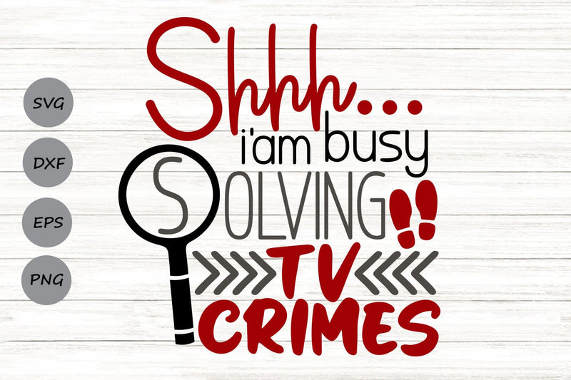 Shhh I'm Busy Solving TV Crimes| True Crime SVG Cutting Files. SVG CosmosFineArt 
