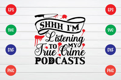 shhh i'm listening to my true crime podcasts svg SVG sk.swapon Roy 