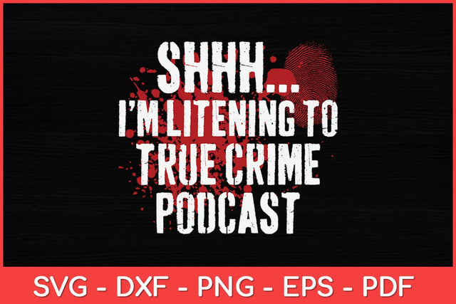 Shhh I'm Listening To True Crime Podcasts Svg Design SVG artprintfile 