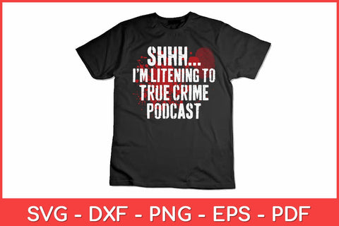 Shhh I'm Listening To True Crime Podcasts Svg Design SVG artprintfile 