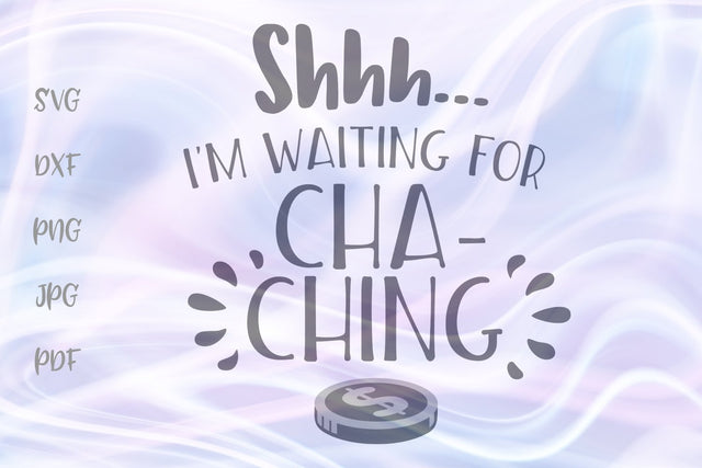 Shhh I'm Waiting for Cha-ching SVG, PNG, DXF, PDF, JPG SVG Digitals by Hanna 