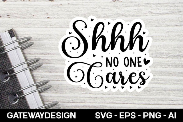 Shhh No One Cares Sticker Svg Design SVG designmaster24 