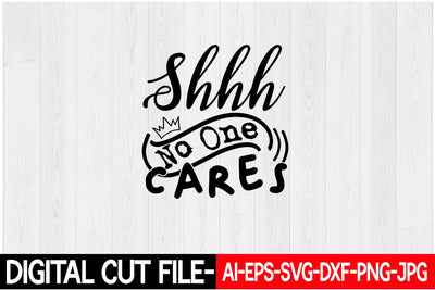 Shhh No One Cares SVG Blessedprint 