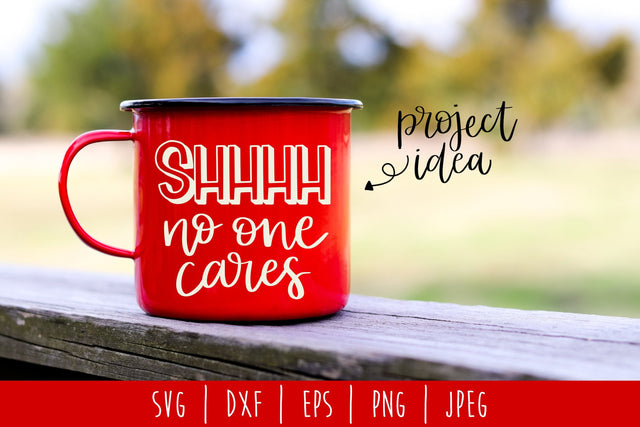 Shhh No One Cares SVG SavoringSurprises 