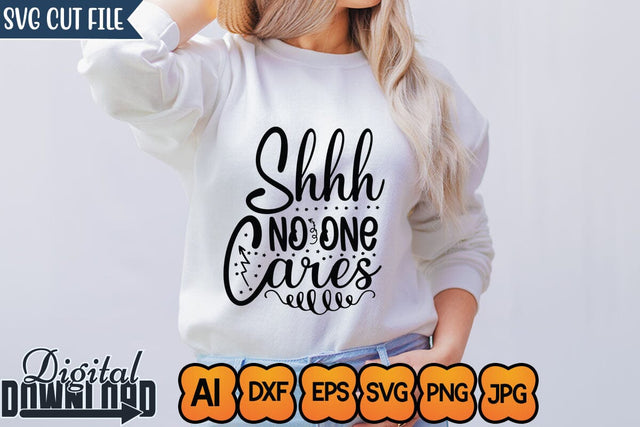 Shhh No One Cares,Funny Svg, Mean Svg, Joke Svg, Sarcastic Sayings Svg SVG Newmockups 