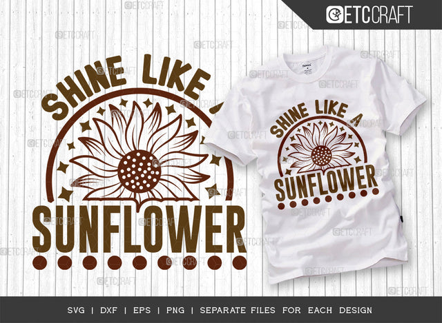 Shine Like A Sunflower SVG Cut File, Flower svg, Floral Svg, Summer Svg, Half Sunflower Svg, Sunflower Quotes, ETC T00272 SVG ETC Craft 