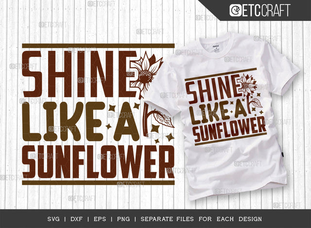 Shine Like A Sunflower SVG Cut File, Flower svg, Floral Svg, Summer Svg, Half Sunflower Svg, Sunflower Quotes, ETC T00272 SVG ETC Craft 