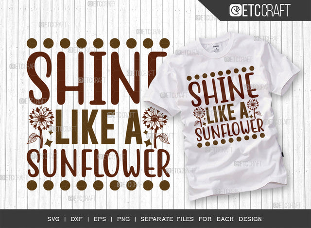 Shine Like A Sunflower SVG Cut File, Flower svg, Floral Svg, Summer Svg, Half Sunflower Svg, Sunflower Quotes, ETC T00272 SVG ETC Craft 