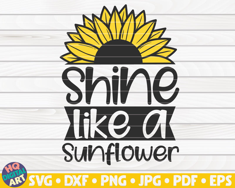Shine like a sunflower SVG | Sunflower quote SVG SVG HQDigitalArt 