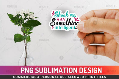 Shock me say something Sublimation PNG Sublimation Regulrcrative 