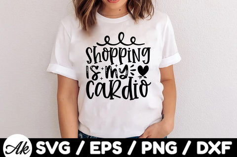Shopping is my cardio SVG SVG akazaddesign 
