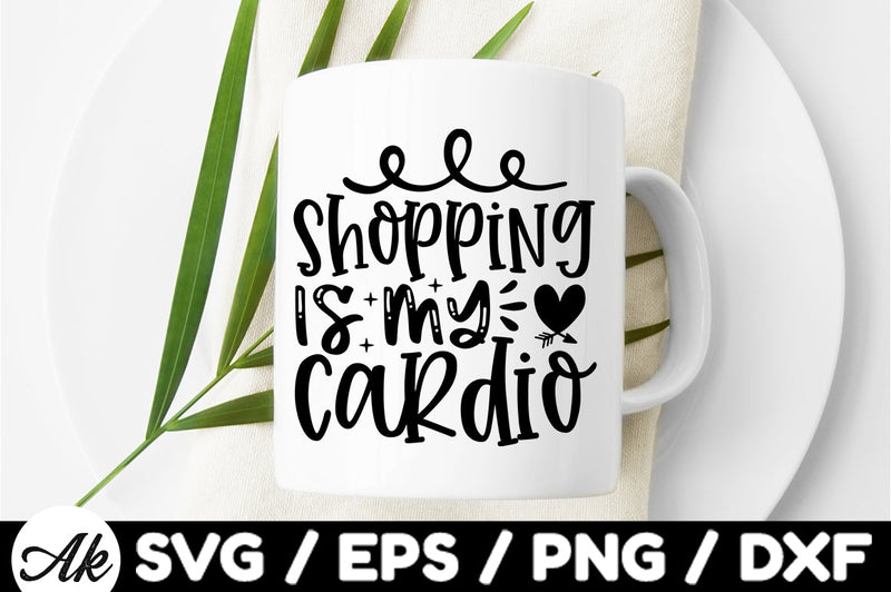 Shopping is my cardio SVG SVG akazaddesign 